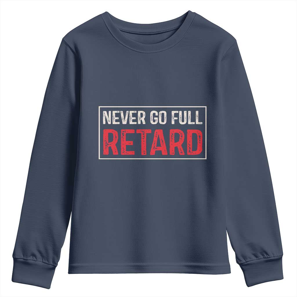 Never Go Full Retard Youth Sweatshirt Funny Army Movie - Wonder Print Shop