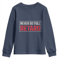 Never Go Full Retard Youth Sweatshirt Funny Army Movie - Wonder Print Shop