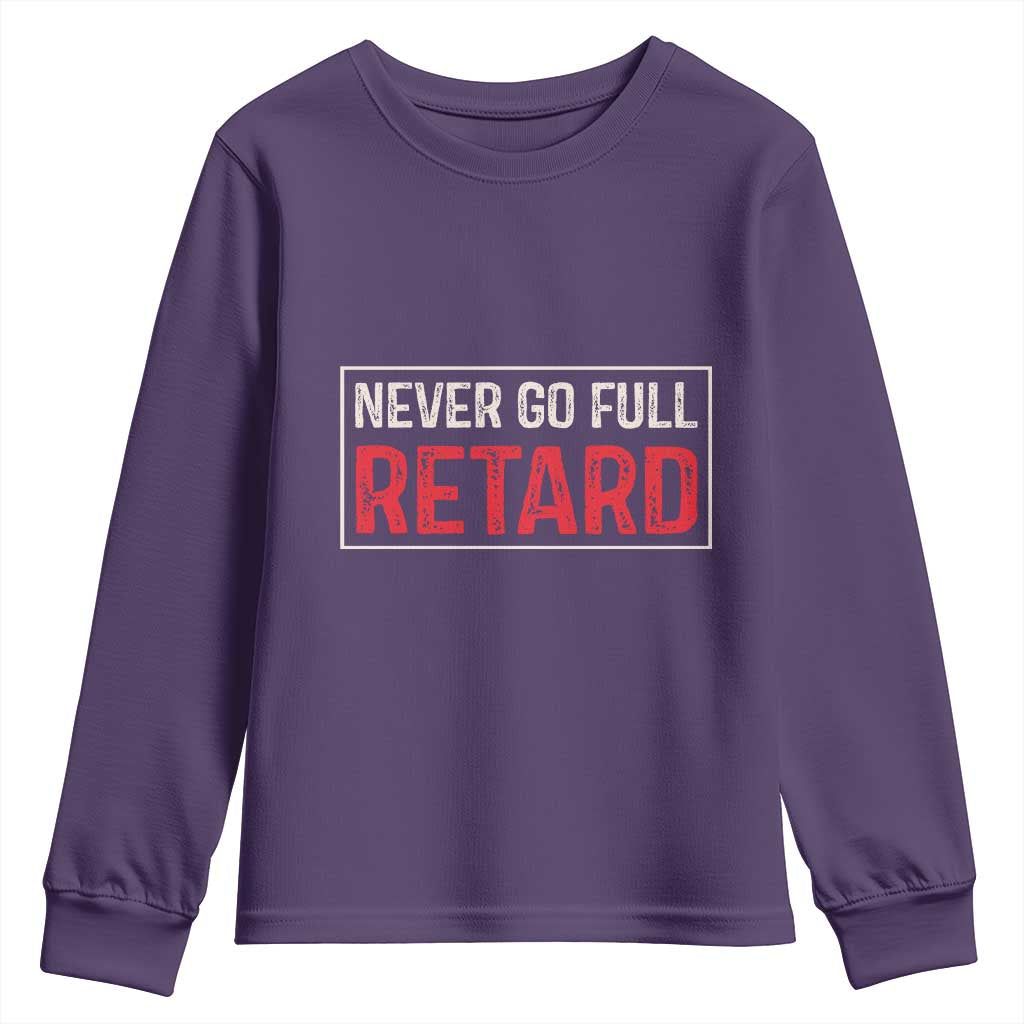 Never Go Full Retard Youth Sweatshirt Funny Army Movie - Wonder Print Shop