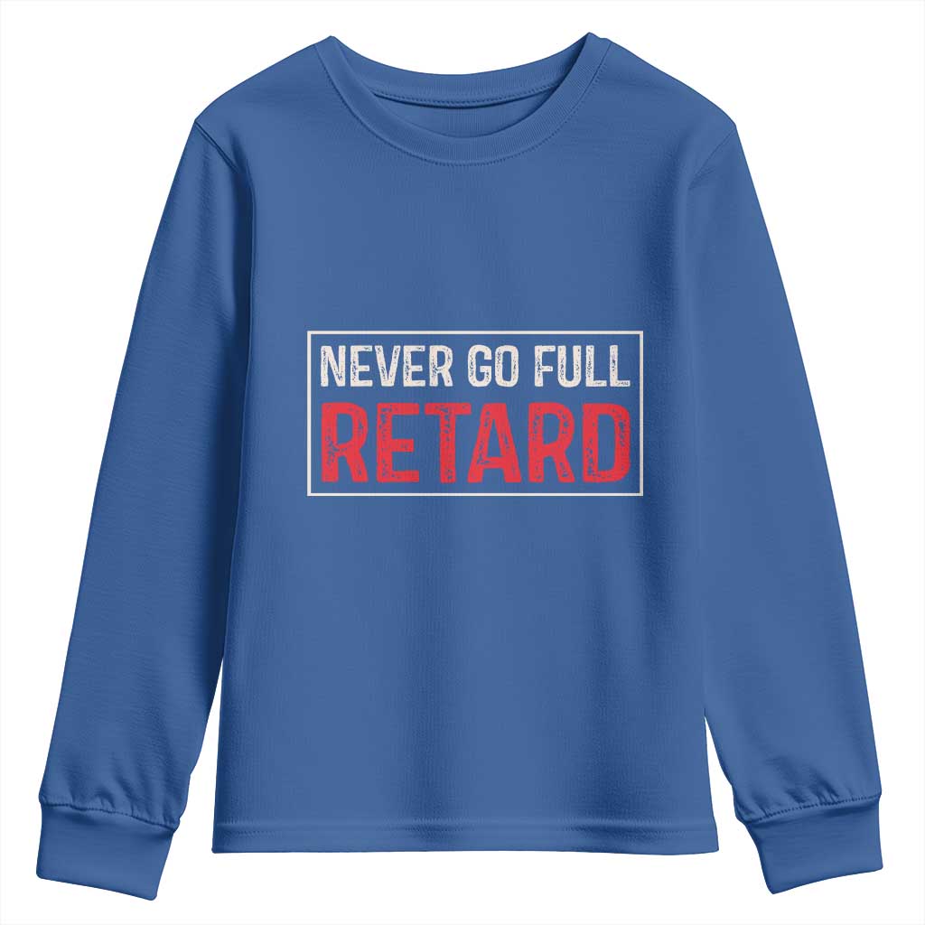 Never Go Full Retard Youth Sweatshirt Funny Army Movie - Wonder Print Shop