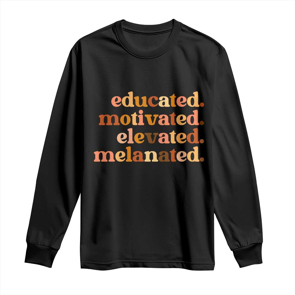Black Pride Melanin Long Sleeve Shirt Educated Motivated Elevated Melanated - Wonder Print Shop