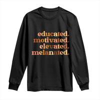 Black Pride Melanin Long Sleeve Shirt Educated Motivated Elevated Melanated - Wonder Print Shop