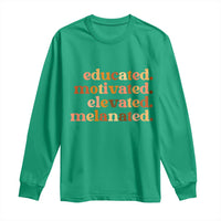 Black Pride Melanin Long Sleeve Shirt Educated Motivated Elevated Melanated - Wonder Print Shop