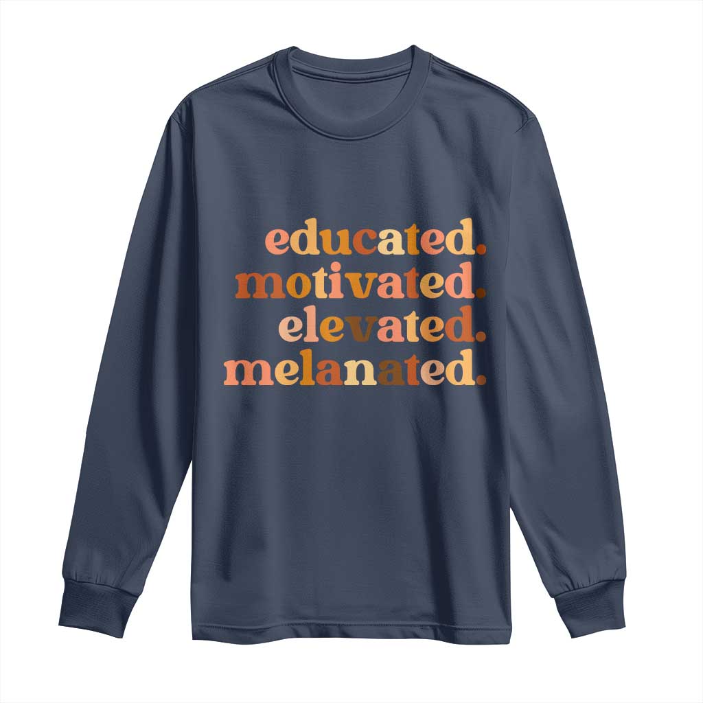Black Pride Melanin Long Sleeve Shirt Educated Motivated Elevated Melanated - Wonder Print Shop