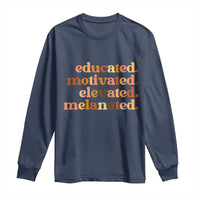 Black Pride Melanin Long Sleeve Shirt Educated Motivated Elevated Melanated - Wonder Print Shop