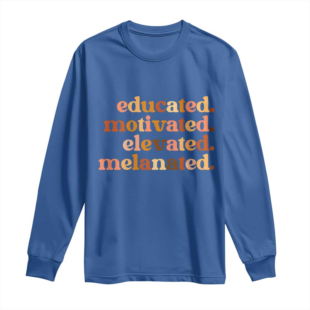 Black Pride Melanin Long Sleeve Shirt Educated Motivated Elevated Melanated - Wonder Print Shop