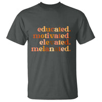 Black Pride Melanin T Shirt Educated Motivated Elevated Melanated - Wonder Print Shop