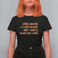 Black Pride Melanin T Shirt For Women Educated Motivated Elevated Melanated - Wonder Print Shop