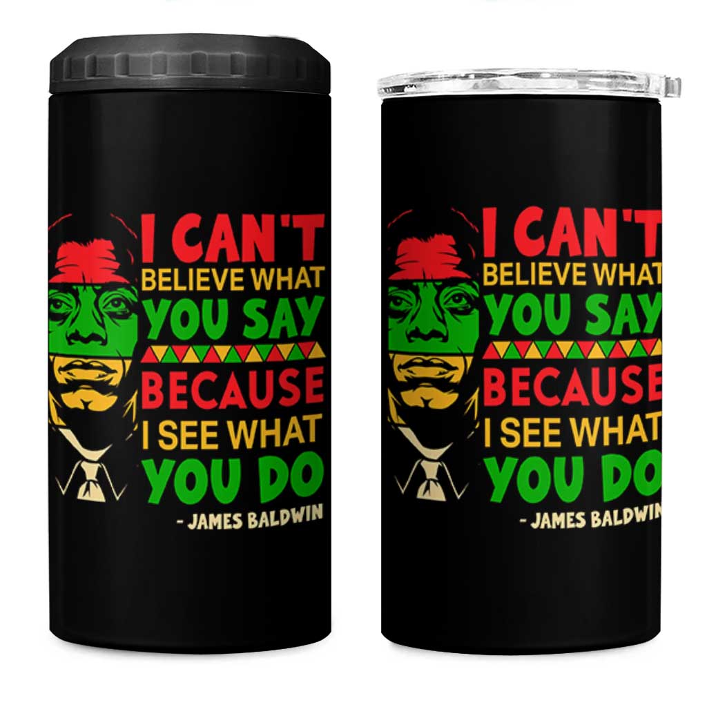 James Baldwin 4 in 1 Can Cooler Tumbler I Can't Believe What You Say Because I See What You Do - Wonder Print Shop