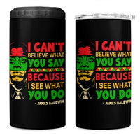 James Baldwin 4 in 1 Can Cooler Tumbler I Can't Believe What You Say Because I See What You Do - Wonder Print Shop