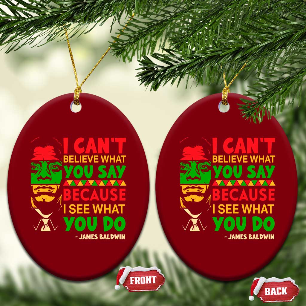 James Baldwin Ceramic Ornament I Can't Believe What You Say Because I See What You Do - Wonder Print Shop