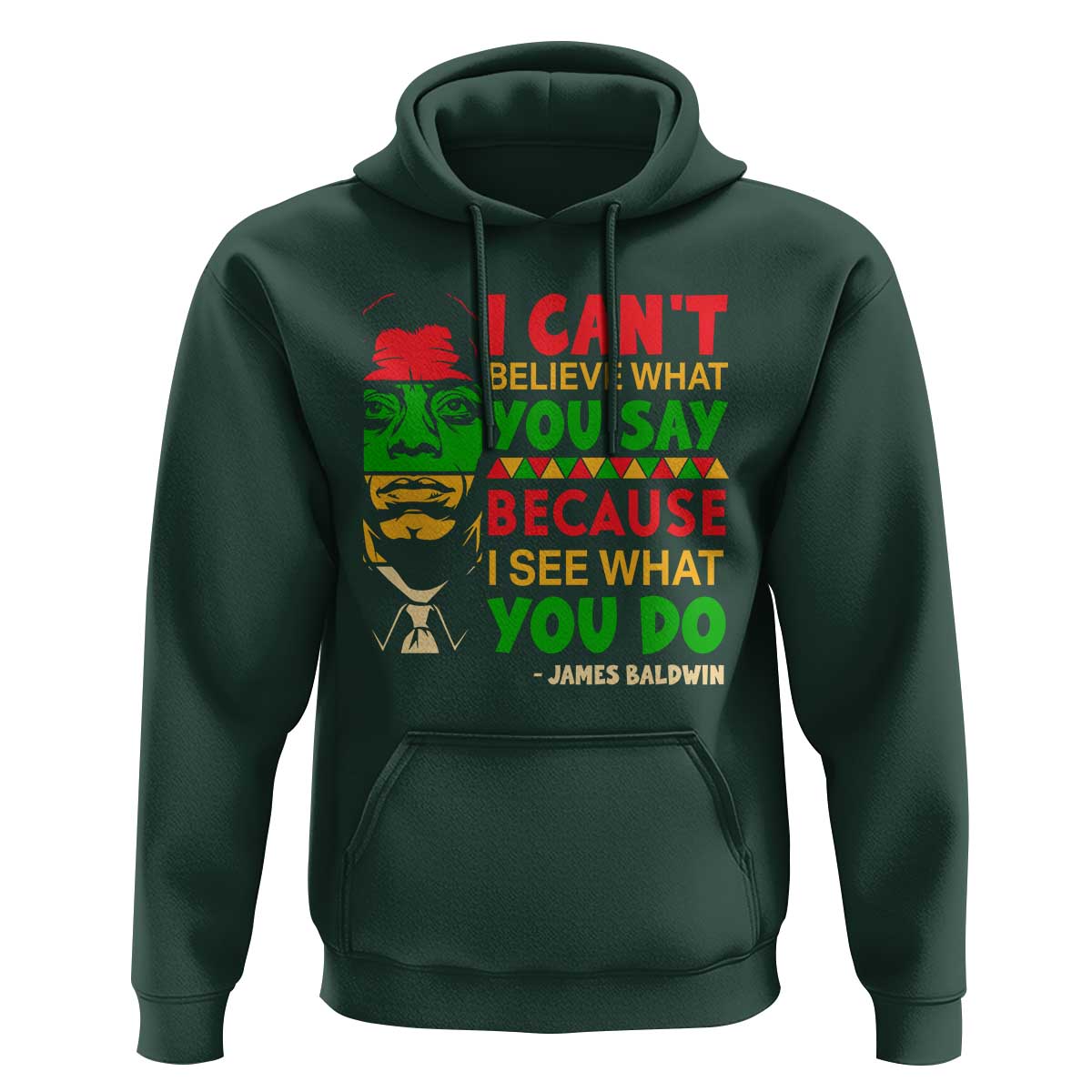James Baldwin Hoodie I Can't Believe What You Say Because I See What You Do - Wonder Print Shop
