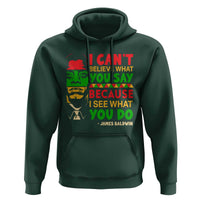 James Baldwin Hoodie I Can't Believe What You Say Because I See What You Do - Wonder Print Shop