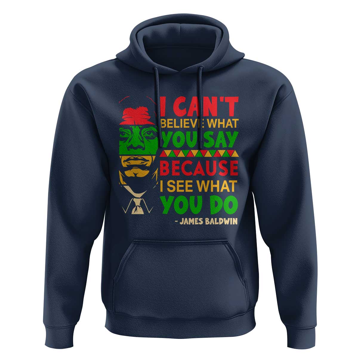 James Baldwin Hoodie I Can't Believe What You Say Because I See What You Do - Wonder Print Shop