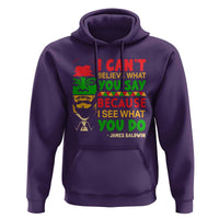 James Baldwin Hoodie I Can't Believe What You Say Because I See What You Do - Wonder Print Shop