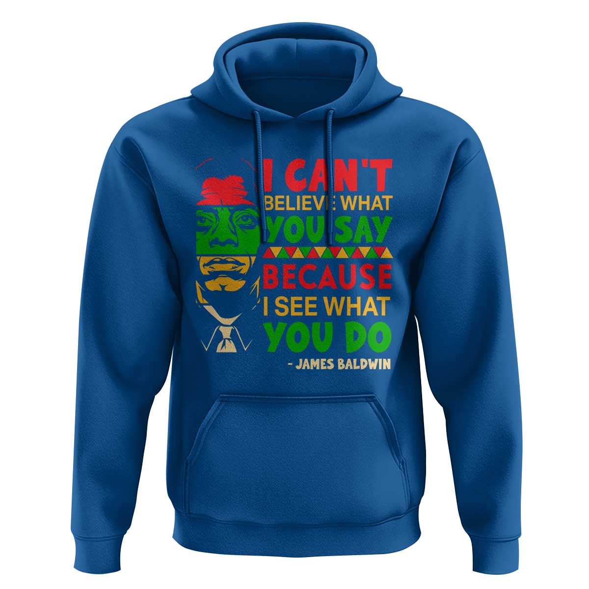 James Baldwin Hoodie I Can't Believe What You Say Because I See What You Do - Wonder Print Shop