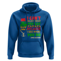 James Baldwin Hoodie I Can't Believe What You Say Because I See What You Do - Wonder Print Shop