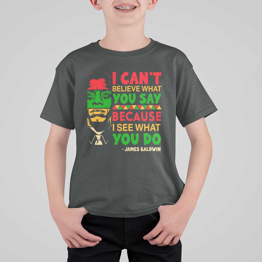 James Baldwin T Shirt For Kid I Can't Believe What You Say Because I See What You Do - Wonder Print Shop