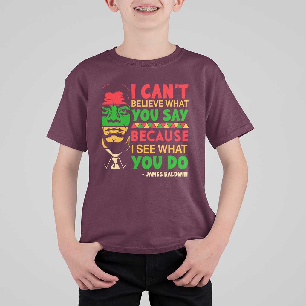 James Baldwin T Shirt For Kid I Can't Believe What You Say Because I See What You Do - Wonder Print Shop
