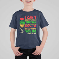 James Baldwin T Shirt For Kid I Can't Believe What You Say Because I See What You Do - Wonder Print Shop