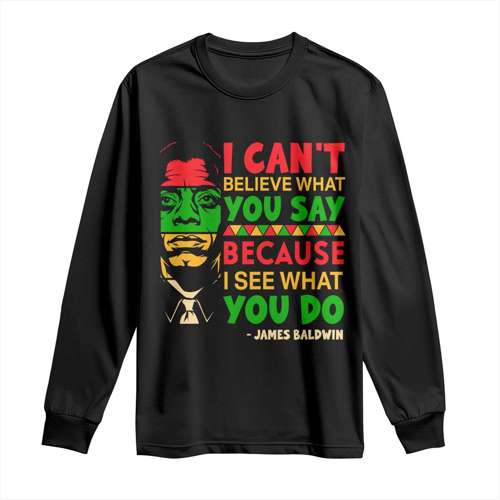 James Baldwin Long Sleeve Shirt I Can't Believe What You Say Because I See What You Do - Wonder Print Shop