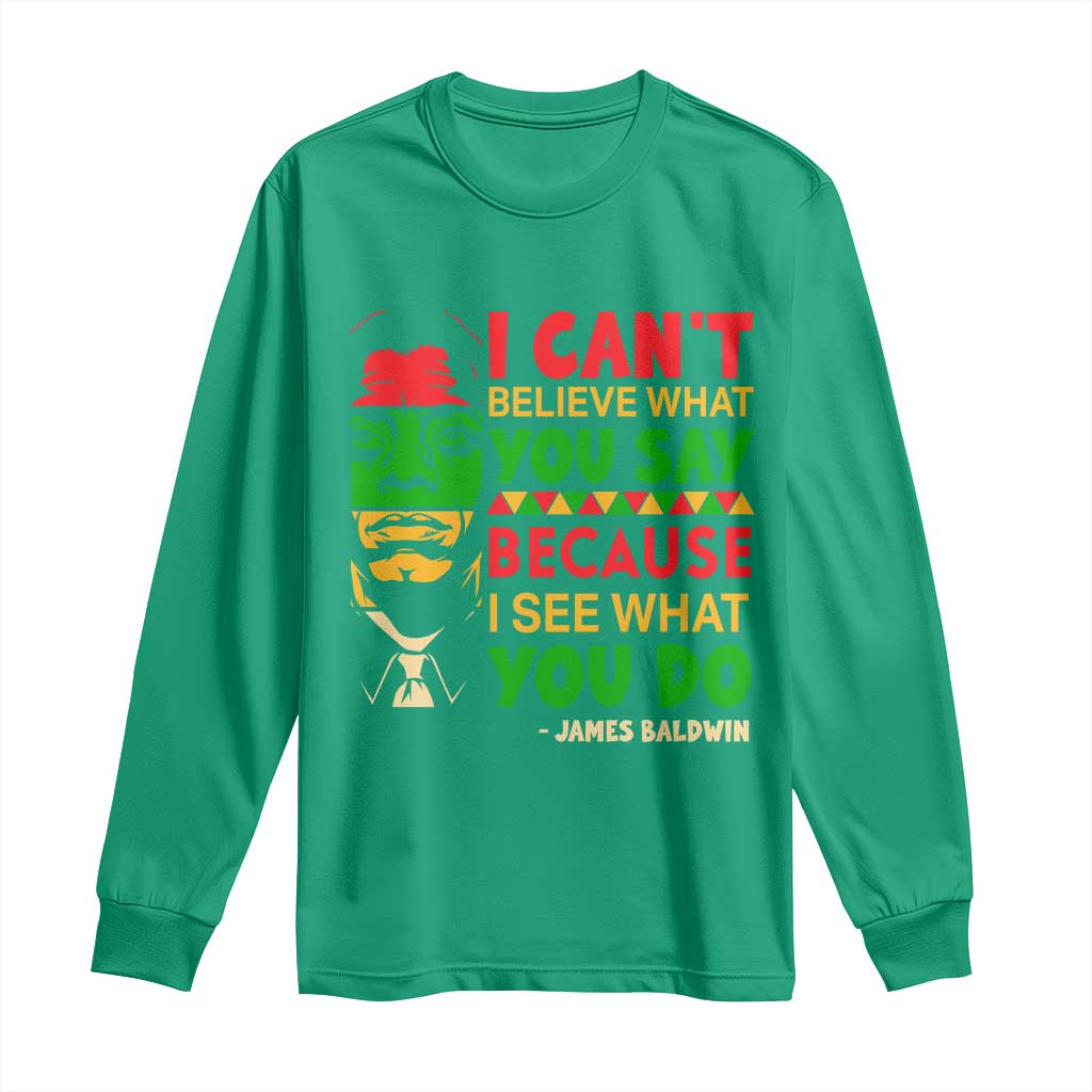 James Baldwin Long Sleeve Shirt I Can't Believe What You Say Because I See What You Do - Wonder Print Shop