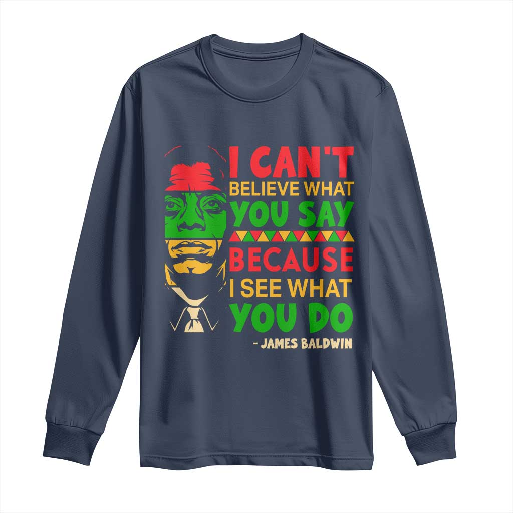 James Baldwin Long Sleeve Shirt I Can't Believe What You Say Because I See What You Do - Wonder Print Shop