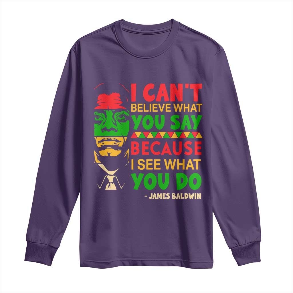 James Baldwin Long Sleeve Shirt I Can't Believe What You Say Because I See What You Do - Wonder Print Shop