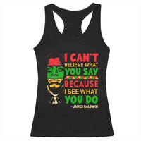 James Baldwin Racerback Tank Top I Can't Believe What You Say Because I See What You Do - Wonder Print Shop