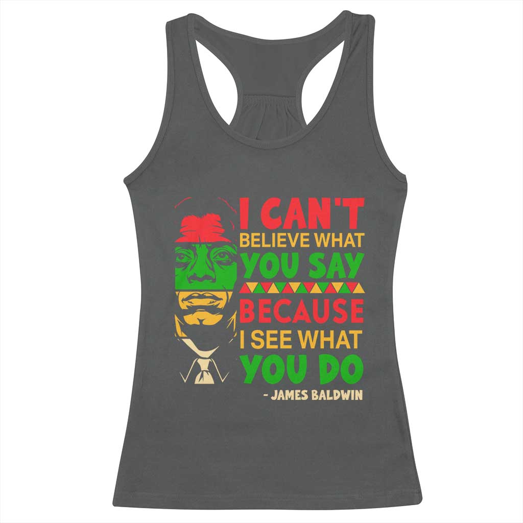 James Baldwin Racerback Tank Top I Can't Believe What You Say Because I See What You Do - Wonder Print Shop