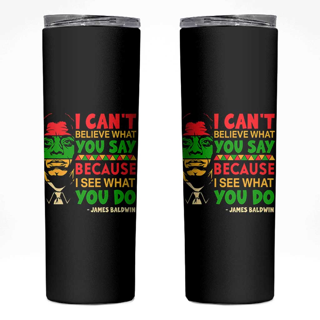 James Baldwin Skinny Tumbler I Can't Believe What You Say Because I See What You Do - Wonder Print Shop