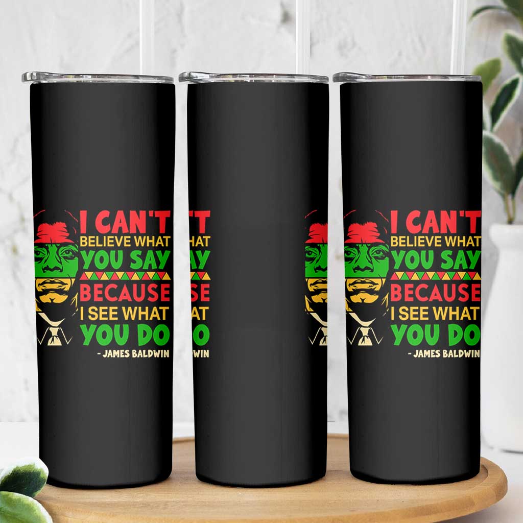 James Baldwin Skinny Tumbler I Can't Believe What You Say Because I See What You Do - Wonder Print Shop