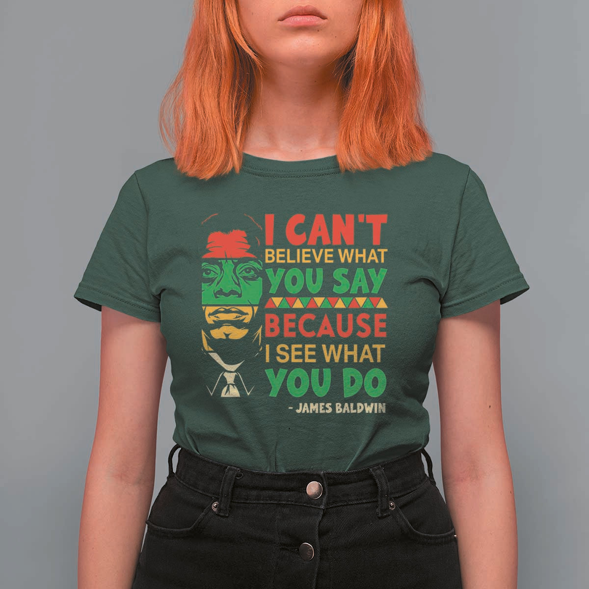 James Baldwin T Shirt For Women I Can't Believe What You Say Because I See What You Do - Wonder Print Shop