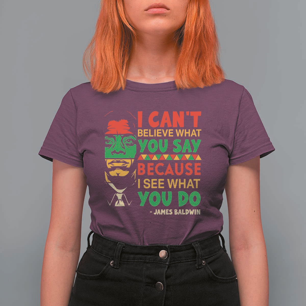 James Baldwin T Shirt For Women I Can't Believe What You Say Because I See What You Do - Wonder Print Shop