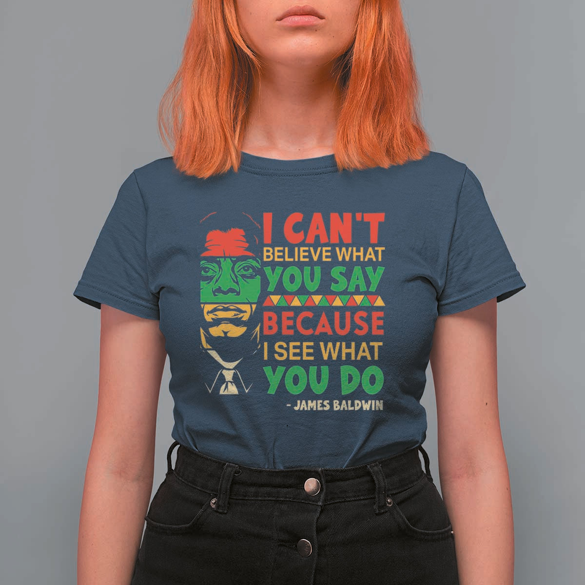 James Baldwin T Shirt For Women I Can't Believe What You Say Because I See What You Do - Wonder Print Shop