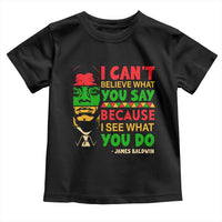 James Baldwin Toddler T Shirt I Can't Believe What You Say Because I See What You Do - Wonder Print Shop