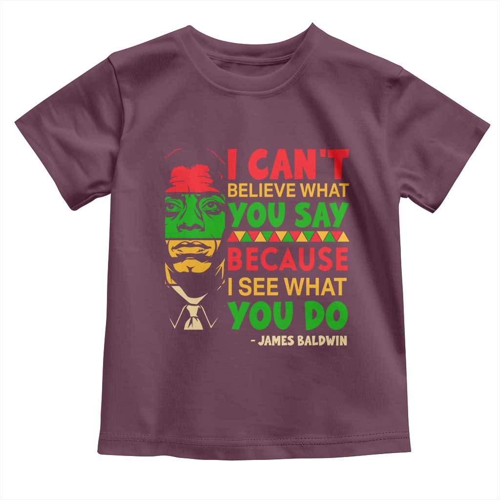 James Baldwin Toddler T Shirt I Can't Believe What You Say Because I See What You Do - Wonder Print Shop