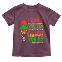 James Baldwin Toddler T Shirt I Can't Believe What You Say Because I See What You Do - Wonder Print Shop