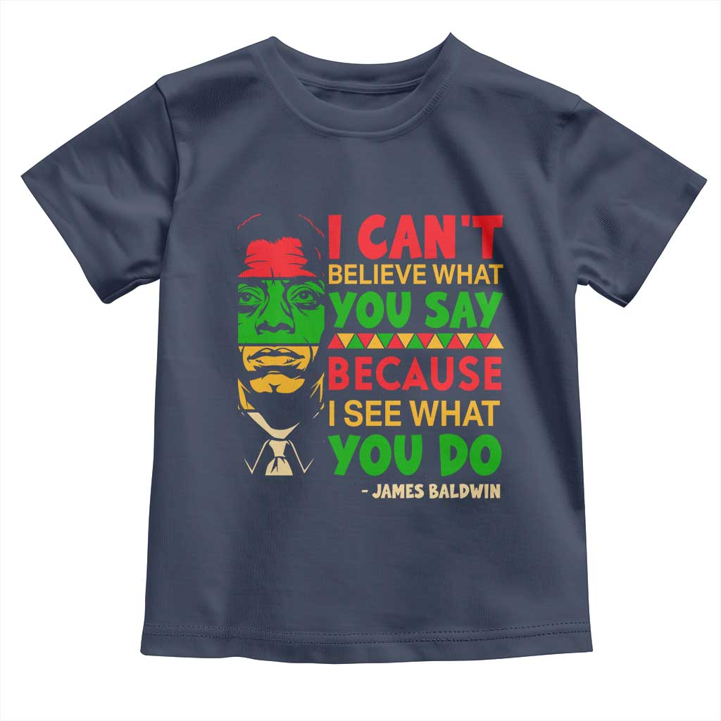 James Baldwin Toddler T Shirt I Can't Believe What You Say Because I See What You Do - Wonder Print Shop