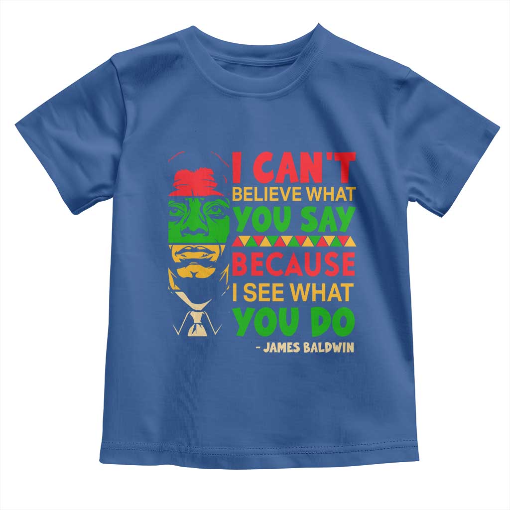 James Baldwin Toddler T Shirt I Can't Believe What You Say Because I See What You Do - Wonder Print Shop
