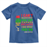 James Baldwin Toddler T Shirt I Can't Believe What You Say Because I See What You Do - Wonder Print Shop