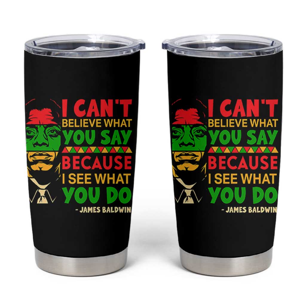 James Baldwin Tumbler Cup I Can't Believe What You Say Because I See What You Do - Wonder Print Shop