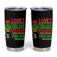 James Baldwin Tumbler Cup I Can't Believe What You Say Because I See What You Do - Wonder Print Shop