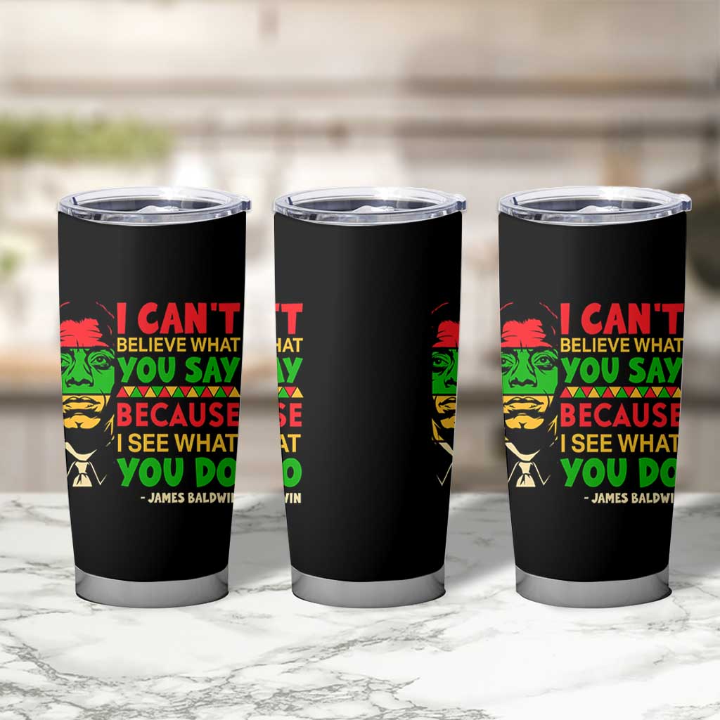 James Baldwin Tumbler Cup I Can't Believe What You Say Because I See What You Do - Wonder Print Shop