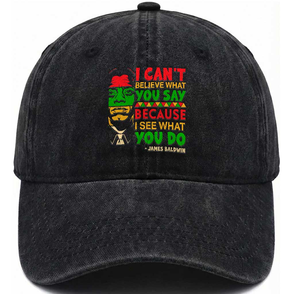 James Baldwin Washed Cotton Baseball Cap I Can't Believe What You Say Because I See What You Do