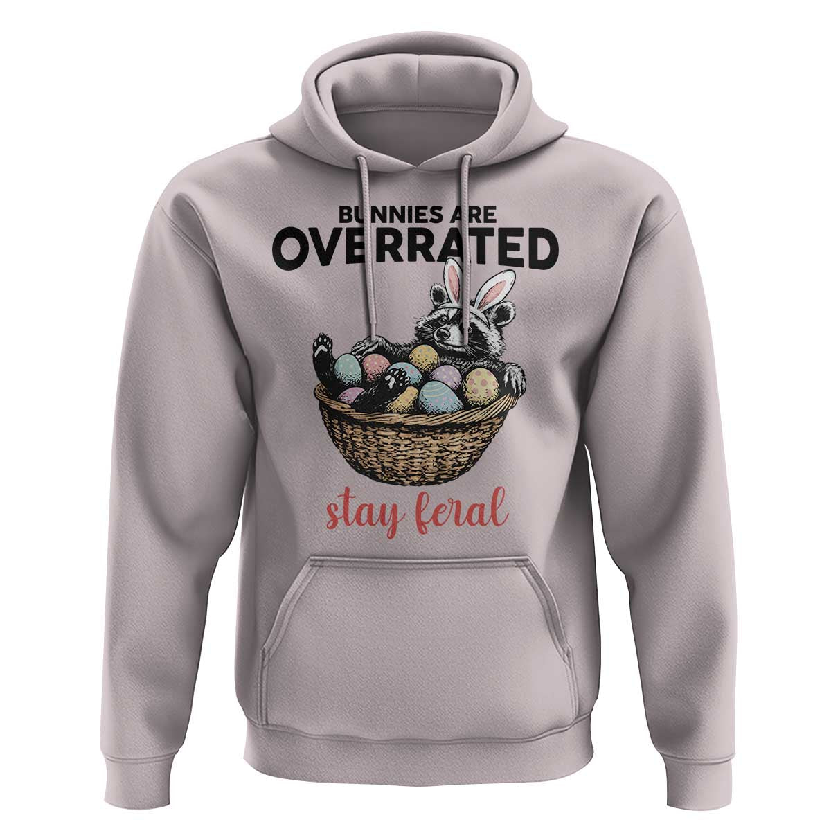 Funny Easter Raccoon Bunny Hoodie Bunnies Are Overrated Stay Feral