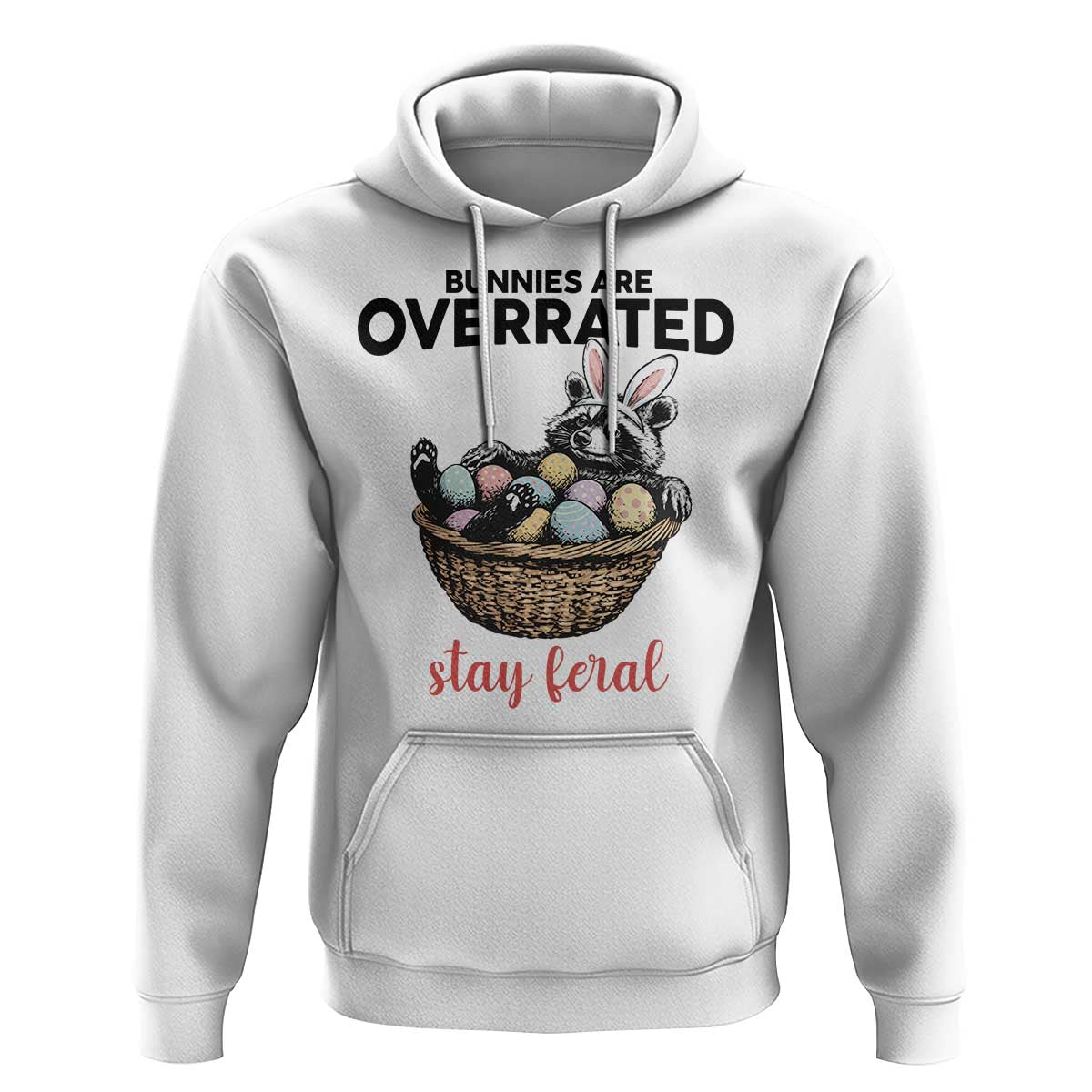 Funny Easter Raccoon Bunny Hoodie Bunnies Are Overrated Stay Feral