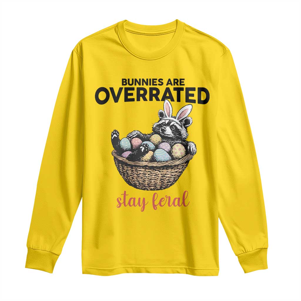 Funny Easter Raccoon Bunny Long Sleeve Shirt Bunnies Are Overrated Stay Feral