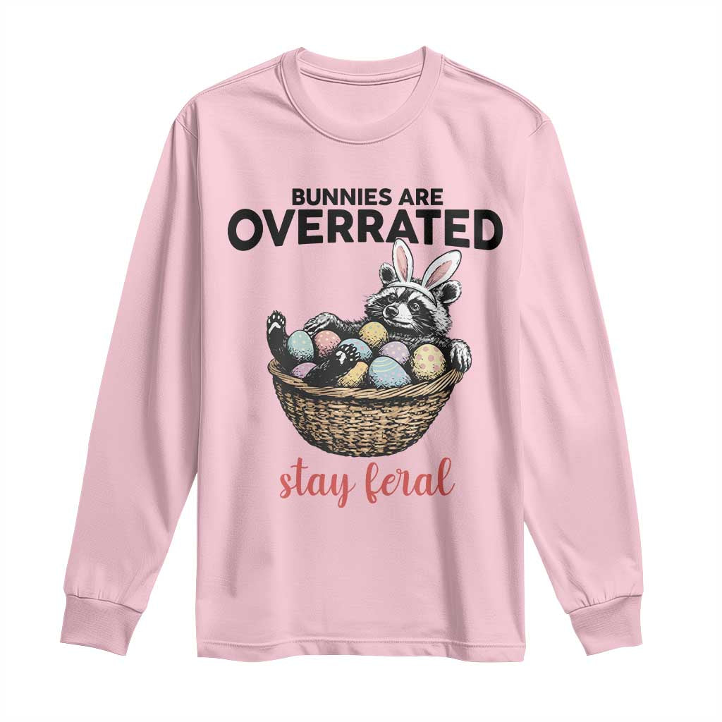 Funny Easter Raccoon Bunny Long Sleeve Shirt Bunnies Are Overrated Stay Feral