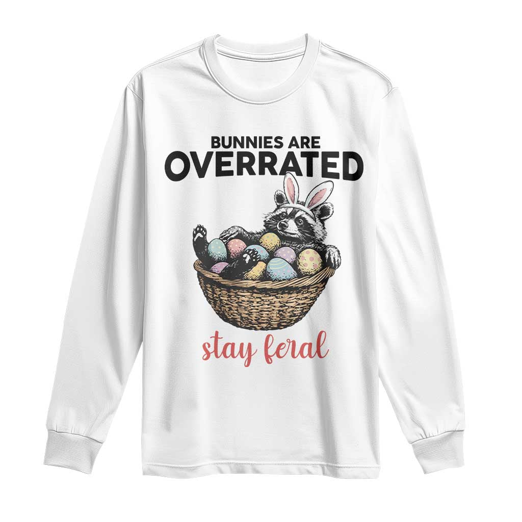 Funny Easter Raccoon Bunny Long Sleeve Shirt Bunnies Are Overrated Stay Feral